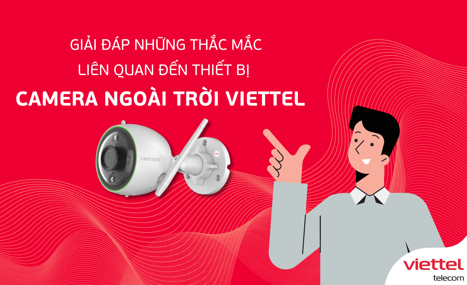 Giải đáp những thắc mắc liên quan đến thiết bị Camera ngoài trời Viettel