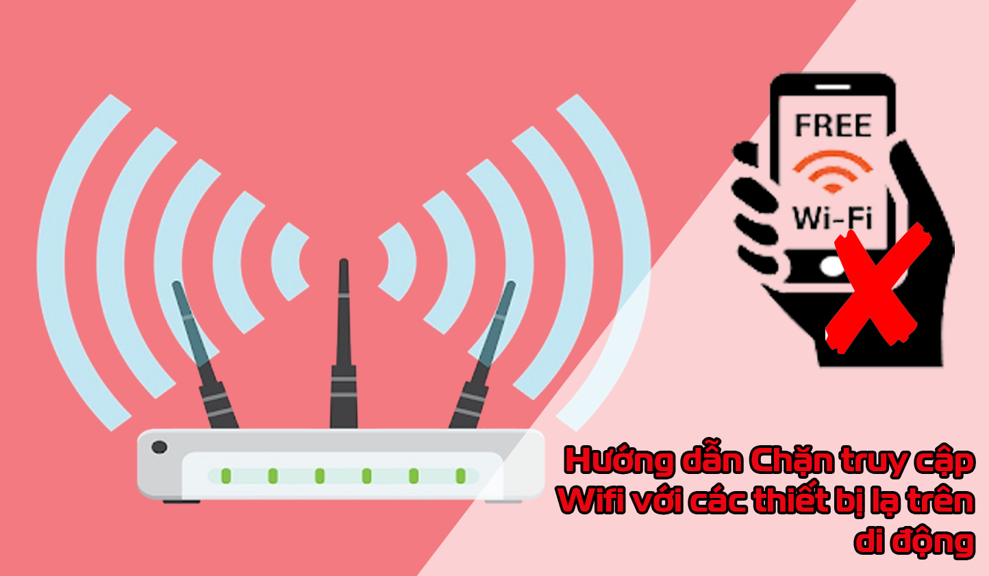 Viettel198 _ Hướng dẫn chặn truy cập wifi với các thiết bị lạ